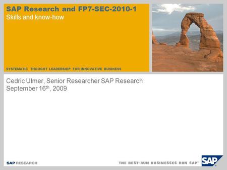 SYSTEMATIC THOUGHT LEADERSHIP FOR INNOVATIVE BUSINESS SAP Research and FP7-SEC-2010-1 Skills and know-how Cedric Ulmer, Senior Researcher SAP Research.