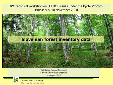 Gozdarski inštitut Slovenije Slovenian Forestry Institute Slovenian forest inventory data Gal Kušar, Primož Simončič Slovenian Forestry Institute www.gozdis.si.