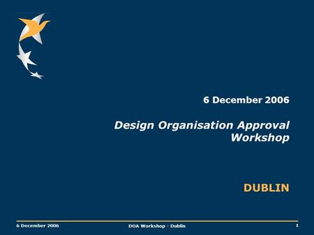 6 December 2006 Design Organisation Approval Workshop DUBLIN