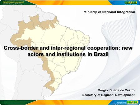 Cross-border and inter-regional cooperation: new actors and institutions in Brazil Cross-border and inter-regional cooperation: new actors and institutions.