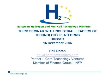Www.HFPeurope.org European Hydrogen and Fuel Cell Technology Platform THIRD SEMINAR WITH INDUSTRIAL LEADERS OF TECHNOLOGY PLATFORMS Brussels 16 December.