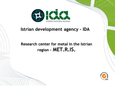 Research center for metal in the Istrian region - MET.R.IS. Istrian development agency - IDA.