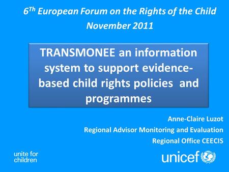 TRANSMONEE an information system to support evidence- based child rights policies and programmes 6 Th European Forum on the Rights of the Child November.