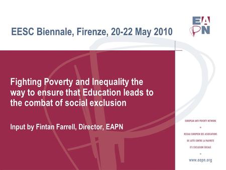 EESC Biennale, Firenze, 20-22 May 2010 Fighting Poverty and Inequality the way to ensure that Education leads to the combat of social exclusion Input by.