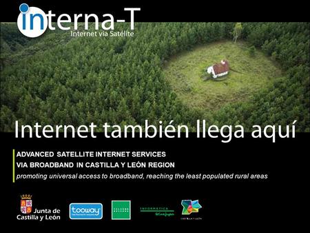 ADVANCED SATELLITE INTERNET SERVICES VIA BROADBAND IN CASTILLA Y LEÓN REGION promoting universal access to broadband, reaching the least populated rural.