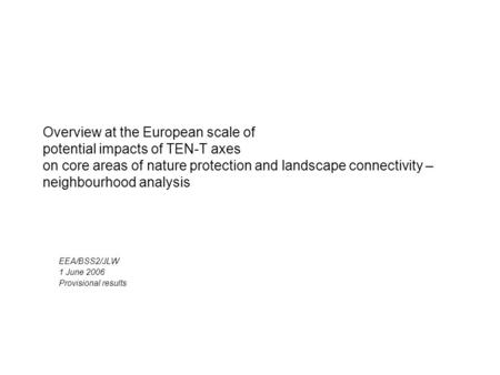 Overview at the European scale of potential impacts of TEN-T axes on core areas of nature protection and landscape connectivity – neighbourhood analysis.