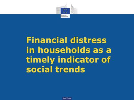 Social Europe Financial distress in households as a timely indicator of social trends.