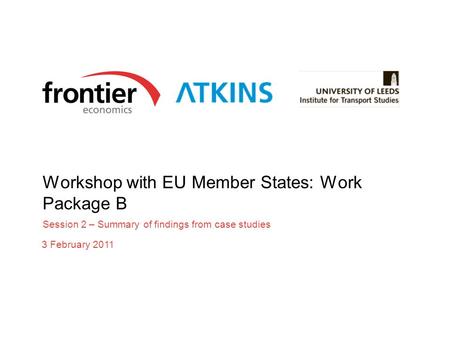 Workshop with EU Member States: Work Package B Session 2 – Summary of findings from case studies 3 February 2011.