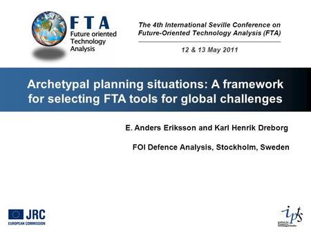 Archetypal planning situations: A framework for selecting FTA tools for global challenges E. Anders Eriksson and Karl Henrik Dreborg FOI Defence Analysis,