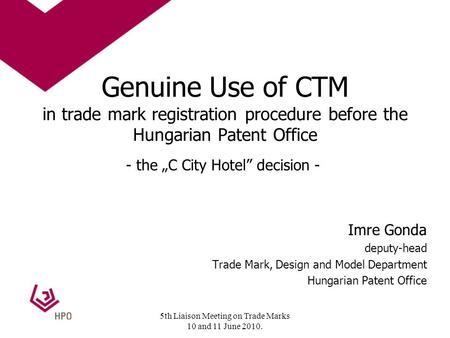 Genuine Use of CTM in trade mark registration procedure before the Hungarian Patent Office - the C City Hotel decision - Imre Gonda deputy-head Trade Mark,