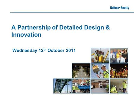 A Partnership of Detailed Design & Innovation Wednesday 12 th October 2011.