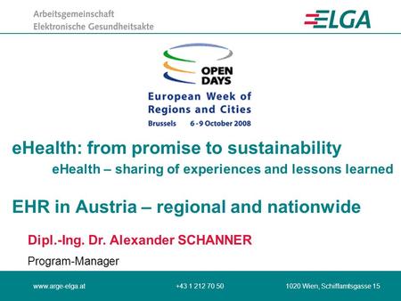 Www.arge-elga.at+43 1 212 70 50 1020 Wien, Schiffamtsgasse 15 eHealth: from promise to sustainability eHealth – sharing of experiences and lessons learned.