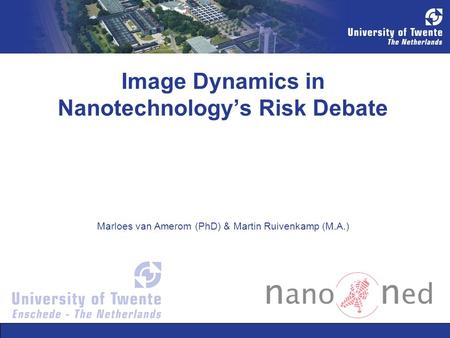 Image Dynamics in Nanotechnologys Risk Debate Marloes van Amerom (PhD) & Martin Ruivenkamp (M.A.)
