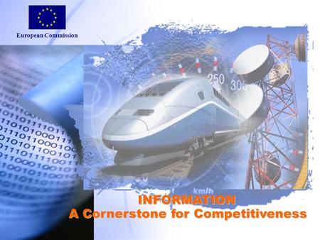 European Commission 1 INFORMATION A Cornerstone for Competitiveness.