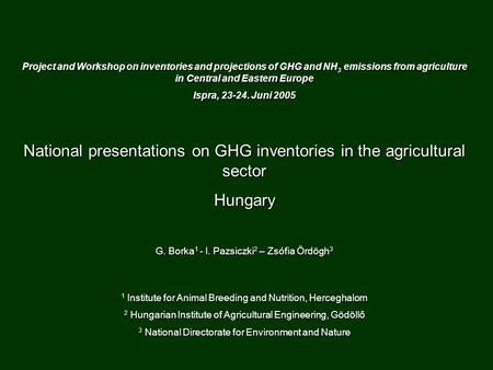 Project and Workshop on inventories and projections of GHG and NH 3 emissions from agriculture in Central and Eastern Europe Ispra, 23-24. Juni 2005 National.