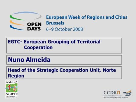 Head of the Strategic Cooperation Unit, Norte Region EGTC- European Grouping of Territorial Cooperation Nuno Almeida.