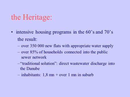 The Heritage: intensive housing programs in the 60s and 70s the result: – over 350 000 new flats with appropriate water supply – over 85% of households.