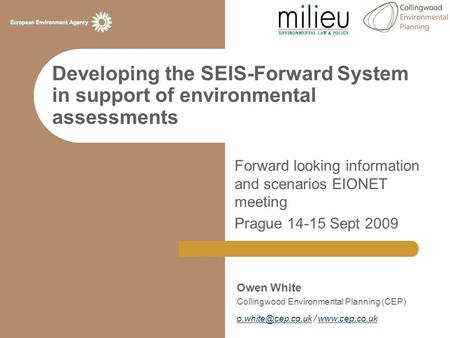 Developing the SEIS-Forward System in support of environmental assessments Forward looking information and scenarios EIONET meeting Prague 14-15 Sept 2009.