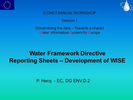 EIONET ANNUAL WORKSHOP Session 1 Streamlining the data – Towards a shared Water Information System for Europe Water Framework Directive Reporting Sheets.