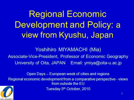 Regional Economic Development and Policy: a view from Kyushu, Japan Yoshihiro MIYAMACHI (Mia) Associate-Vice-President, Professor of Economic Geography.