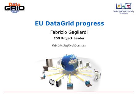 EU DataGrid progress Fabrizio Gagliardi EDG Project Leader