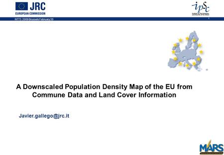 NTTS 2009 Brussels February 20 1 A Downscaled Population Density Map of the EU from Commune Data and Land Cover Information NOTES.