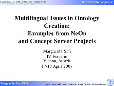 Margherita Sini, FAO 1/  Multilingual Issues in Ontology Creation: Examples from NeOn and Concept Server Projects Margherita Sini.