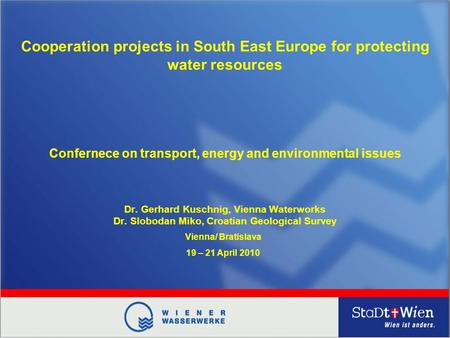 Confernece on transport, energy and environmental issues Dr. Gerhard Kuschnig, Vienna Waterworks Dr. Slobodan Miko, Croatian Geological Survey Vienna/