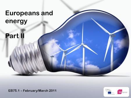 EB75.1 – February/March 2011 Europeans and energy Part II.