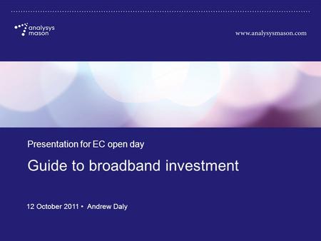 18800-392 Guide to broadband investment Presentation for EC open day 12 October 2011 Andrew Daly.