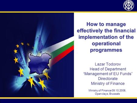How to manage effectively the financial implementation of the operational programmes Lazar Todorov Head of Department Management of EU Funds Directorate.