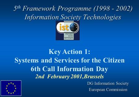 5 Framework Programme (1998 - 2002) Information Society Technologies 5 th Framework Programme (1998 - 2002) Information Society Technologies Key Action.