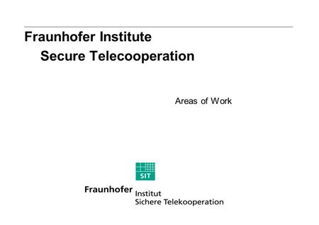 Fraunhofer Institute Secure Telecooperation Areas of Work.