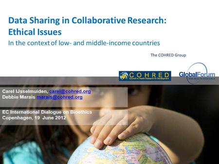 Data Sharing in Collaborative Research: Ethical Issues Carel IJsselmuiden, Debbie Marais