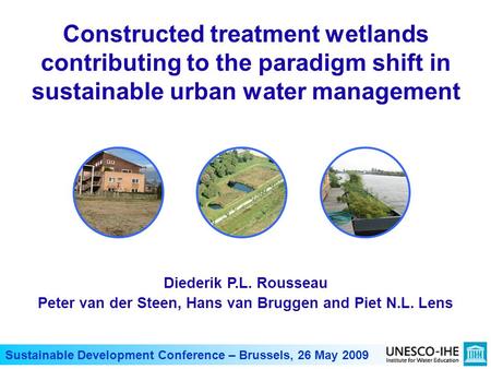 Sustainable Development Conference – Brussels, 26 May 2009 Constructed treatment wetlands contributing to the paradigm shift in sustainable urban water.