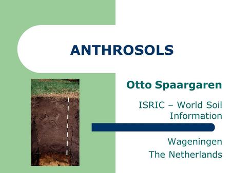 ANTHROSOLS Otto Spaargaren ISRIC – World Soil Information Wageningen