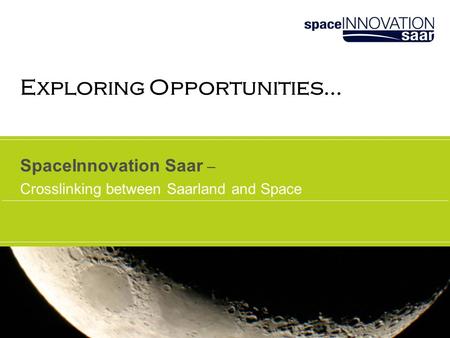 SpaceInnovation Saar – Crosslinking between Saarland and Space Exploring Opportunities…