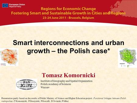 Smart interconnections and urban growth – the Polish case* Tomasz Komornicki Institute of Geography and Spatial Organization Polish Academy of Sciences.
