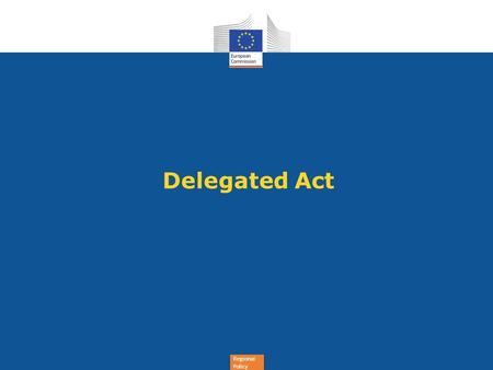 Regional Policy Delegated Act. Regional Policy CPR empowerments after 2 July trilogue 32(10): Delegated act laying down additional specific rules on purchase.