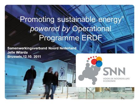 Promoting sustainable energy powered by Operational Programme ERDF Samenwerkingsverband Noord Nederland Jelle Wiarda Brussels,12.10. 2011.
