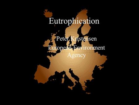 Eutrophication Peter Kristensen European Environment Agency.