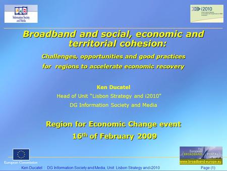 . Ken Ducatel: : DG Information Society and Media, Unit: Lisbon Strategy and i2010Page (1) Broadband and social, economic and territorial cohesion: Challenges,
