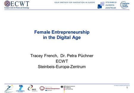 1 Female Entrepreneurship in the Digital Age Tracey French, Dr. Petra Püchner ECWT Steinbeis-Europa-Zentrum.