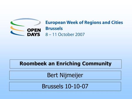 Brussels 10-10-07 Roombeek an Enriching Community Bert Nijmeijer.