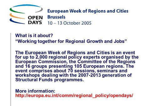 What is it about? Working together for Regional Growth and Jobs The European Week of Regions and Cities is an event for up to 2,000 regional policy experts.