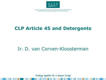 CLP Article 45 and Detergents Ir. D. van Corven-Kloosterman.