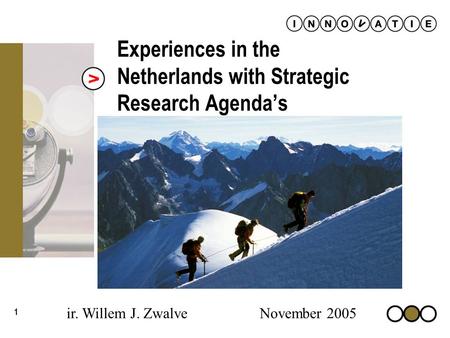 1 Experiences in the Netherlands with Strategic Research Agendas ir. Willem J. Zwalve November 2005.