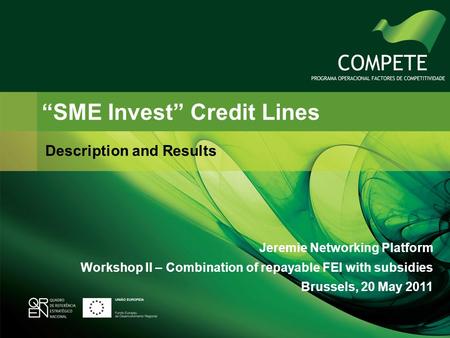 SME Invest Credit Lines Description and Results Jeremie Networking Platform Workshop II – Combination of repayable FEI with subsidies Brussels, 20 May.