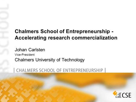 Johan Carlsten Vice-President Chalmers University of Technology Chalmers School of Entrepreneurship - Accelerating research commercialization.
