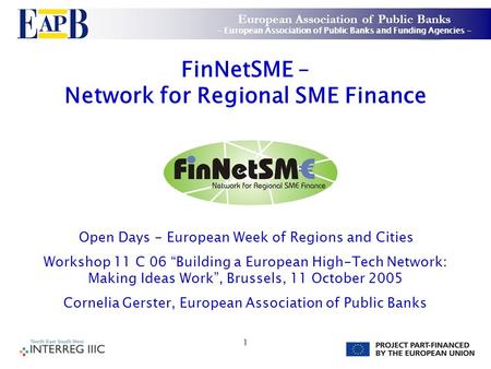 1 FinNetSME – Network for Regional SME Finance Open Days - European Week of Regions and Cities Workshop 11 C 06 Building a European High-Tech Network: